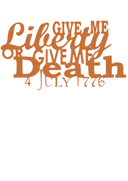 Give me Liberty or Give me Death- Metal Art